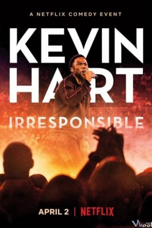 Hài Độc Thoại Kevin Hart: Vô Trách Nhiệm – Kevin Hart: Irresponsible